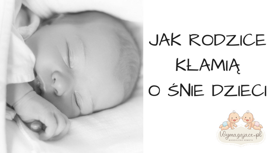 Kituś-bajduś, czyli jak rodzice kłamią na temat snu swoich dzieci