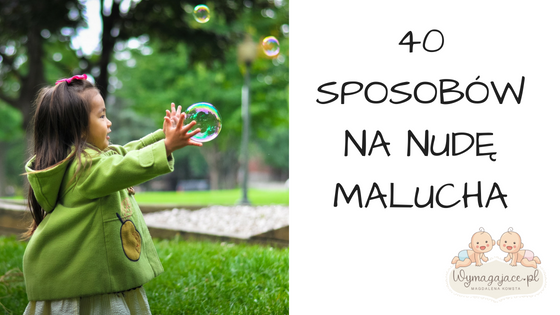 40 sposobów na nudę malucha