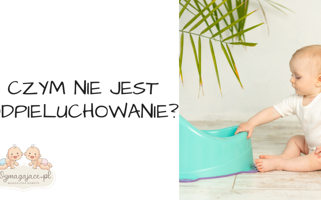 Czym NIE jest odpieluchowanie?